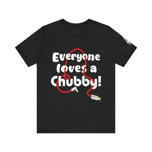 Load image into Gallery viewer, 'Everyone Loves a Chubby!' Graphic Tee ...