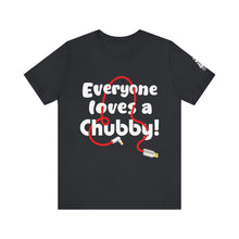 Load image into Gallery viewer, 'Everyone Loves a Chubby!' Graphic Tee ...